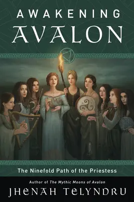 Avalon kilencszeres útja: A papnő ösvényén járva - The Ninefold Way of Avalon: Walking the Path of the Priestess