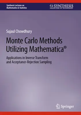 Monte Carlo-módszerek a Mathematica(r) alkalmazásával: Alkalmazások az inverz transzformáció és az elfogadás-visszautasításos mintavételezés területén - Monte Carlo Methods Utilizing Mathematica(r): Applications in Inverse Transform and Acceptance-Rejection Sampling