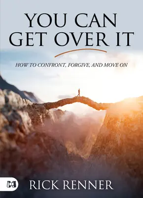 Túl tudsz lépni rajta: Hogyan konfrontálódj, bocsáss meg és lépj tovább? - You Can Get Over It: How to Confront, Forgive, and Move On