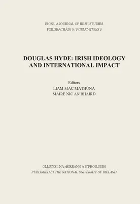 Eigse: A Journal of Irish Studies: Douglas Hyde: Ír ideológia és nemzetközi hatás - Eigse: A Journal of Irish Studies: Douglas Hyde: Irish Ideology and International Impact