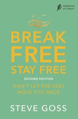 Szabadulj meg, maradj szabad, második kiadás: Ne hagyd, hogy a múlt visszatartson - Break Free, Stay Free, Second Edition: Don't Let the Past Hold You Back