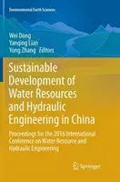 A vízkészletek és a vízépítés fenntartható fejlődése Kínában: Proceedings for the 2016 International Conference on Water Resource and - Sustainable Development of Water Resources and Hydraulic Engineering in China: Proceedings for the 2016 International Conference on Water Resource and