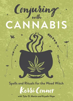 Varázslás a kannabisz segítségével: Varázslatok és rituálék a füves boszorkányoknak - Conjuring with Cannabis: Spells and Rituals for the Weed Witch