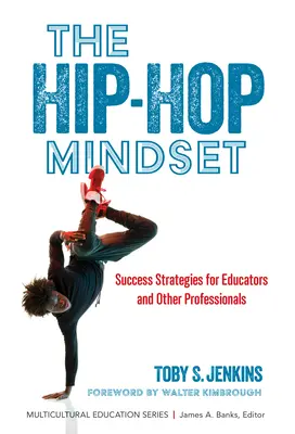 A hip-hop gondolkodásmód: Sikerstratégiák pedagógusok és más szakemberek számára - The Hip-Hop Mindset: Success Strategies for Educators and Other Professionals