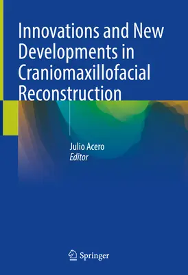 Innovációk és újdonságok a koponya-, állkapocs- és arcüreg-rekonstrukcióban - Innovations and New Developments in Craniomaxillofacial Reconstruction