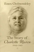 Charlotte Mason története, 1842-1923 - The Story of Charlotte Mason, 1842-1923