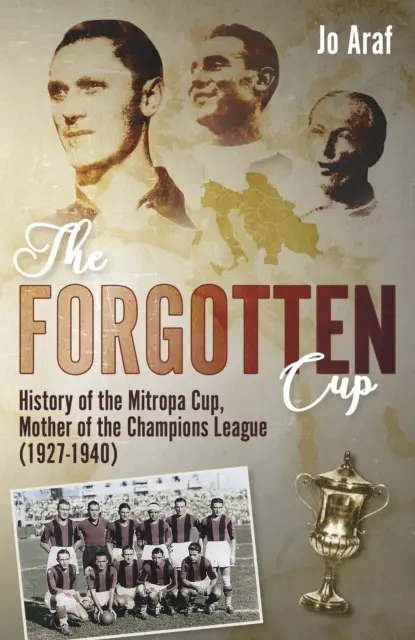 Az elfelejtett kupa: A Mitropa-kupa, a Bajnokok Ligája anyjának története (1927-1940) - The Forgotten Cup: History of the Mitropa Cup, Mother of the Champions League (1927-1940)