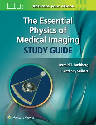 Az orvosi képalkotás alapvető fizikája Tanulmányi útmutató - The Essential Physics of Medical Imaging Study Guide