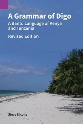 A Digo nyelvtana, átdolgozott kiadás: A bantu nyelv Kenyában és Tanzániában - A Grammar of Digo, Revised Edition: A Bantu Language of Kenya and Tanzania