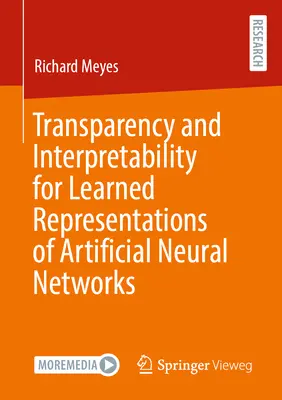 Átláthatóság és értelmezhetőség a mesterséges neurális hálózatok tanult reprezentációi számára - Transparency and Interpretability for Learned Representations of Artificial Neural Networks