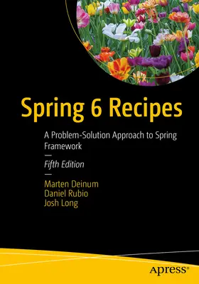 Spring 6 Receptek: A Spring Framework probléma-megoldási megközelítése - Spring 6 Recipes: A Problem-Solution Approach to Spring Framework