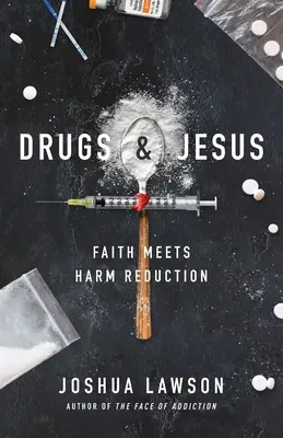 Drogok és Jézus: A hit és az ártalomcsökkentés - Drugs & Jesus: Faith Meets Harm Reduction