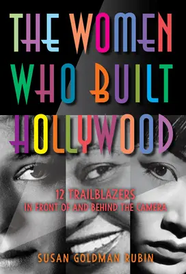 A nők, akik Hollywoodot építették: 12 úttörő a kamera előtt és mögött - The Women Who Built Hollywood: 12 Trailblazers in Front of and Behind the Camera