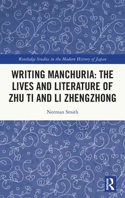 Mandzsúria írása: Zhu Ti és Li Zhengzhong élete és irodalma - Writing Manchuria: The Lives and Literature of Zhu Ti and Li Zhengzhong