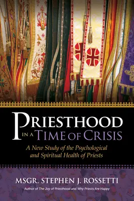 Papság a válság idején: Új tanulmány a papok pszichológiai és lelki egészségéről - Priesthood in a Time of Crisis: A New Study of the Psychological and Spiritual Health of Priests