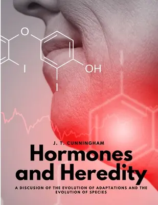 Hormonok és öröklődés - Az alkalmazkodás és a fajok evolúciójának diszkussziója - Hormones and Heredity - A Discusion of the Evolution of Adaptations and the Evolution of Species