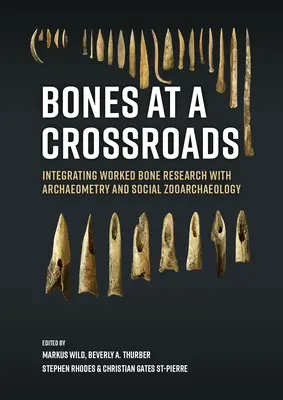 Bones at a Crossroads: A megmunkált csontok kutatásának integrálása a régészettel és a társadalmi zooarcheológiával - Bones at a Crossroads: Integrating Worked Bone Research with Archaeometry and Social Zooarchaeology