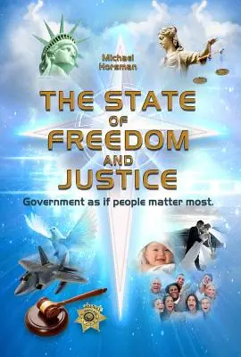 A szabadság és az igazságosság állama: Kormányzás, mintha az emberek lennének a legfontosabbak - The State of Freedom and Justice: Government as If People Matter Most