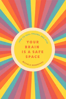 Az agyad egy biztonságos tér: Hogyan állítsd meg, hogy a trauma és a Ptsd ne irányítsa az életedet (Traumaoldó gyakorlatok és mentális gondozás) - Your Brain Is a Safe Space: How to Stop Trauma and Ptsd from Controlling Your Life (Trauma Release Exercises and Mental Care)
