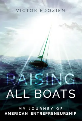 Minden csónak felemelése: My Journey of American Entrepreneurship - Raising All Boats: My Journey of American Entrepreneurship