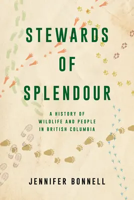 Stewards of Splendour: A vadvilág és az emberek története Brit Kolumbiában - Stewards of Splendour: A History of Wildlife and People in British Columbia