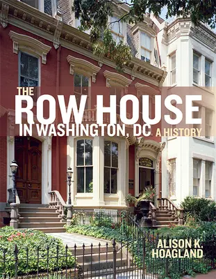 A washingtoni sorház: A History - The Row House in Washington, DC: A History