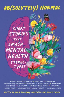 Ab(solutely) Normal: Short Stories That Smash Mental Health Stereotypes (Rövid történetek, amelyek szétzúzzák a mentális egészségügyi sztereotípiákat) - Ab(solutely) Normal: Short Stories That Smash Mental Health Stereotypes