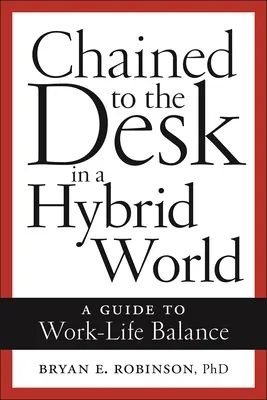 Az íróasztalhoz láncolva egy hibrid világban: Útmutató a munka és a magánélet egyensúlyához - Chained to the Desk in a Hybrid World: A Guide to Work-Life Balance