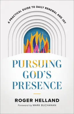 Isten jelenlétének követése: Gyakorlati útmutató a mindennapi megújuláshoz és örömhöz - Pursuing God's Presence: A Practical Guide to Daily Renewal and Joy