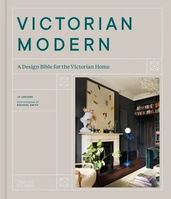 Viktoriánus modern: A viktoriánus otthon tervezési bibliája - Victorian Modern: A Design Bible for the Victorian Home