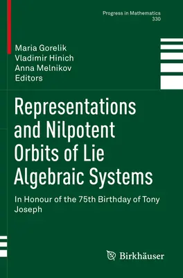 Lie-algebrai rendszerek reprezentációi és nilpotens pályái: Tony Joseph 75. születésnapja tiszteletére - Representations and Nilpotent Orbits of Lie Algebraic Systems: In Honour of the 75th Birthday of Tony Joseph