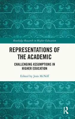 Az akadémikusok reprezentációi: A felsőoktatási feltételezések megkérdőjelezése - Representations of the Academic: Challenging Assumptions in Higher Education