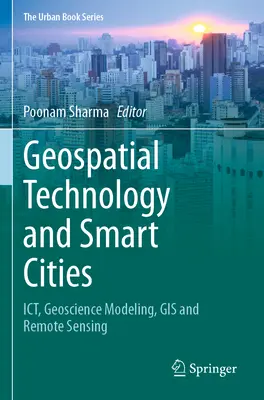 Térinformatikai technológia és intelligens városok: Ict, földtudományi modellezés, GIS és távérzékelés - Geospatial Technology and Smart Cities: Ict, Geoscience Modeling, GIS and Remote Sensing