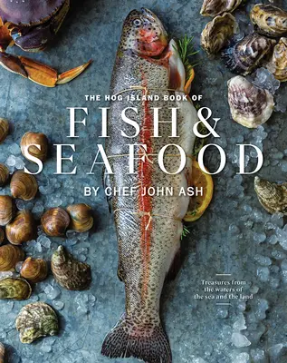 The Hog Island Book of Fish & Seafood: Kulináris kincsek vizeinkből - The Hog Island Book of Fish & Seafood: Culinary Treasures from Our Waters