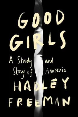 Good Girls: Az anorexia története és tanulmánya - Good Girls: A Story and Study of Anorexia