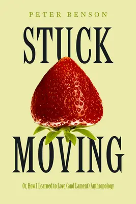 Megrekedt mozgás: Avagy hogyan tanultam meg szeretni (és siratni) az antropológiát 9. kötet - Stuck Moving: Or, How I Learned to Love (and Lament) Anthropology Volume 9