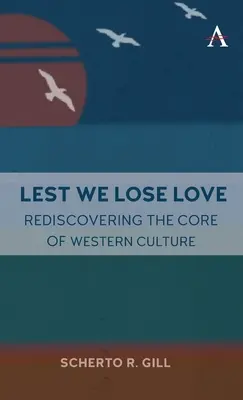 Lest We Lose Love: A nyugati kultúra magjának újrafelfedezése - Lest We Lose Love: Rediscovering the Core of Western Culture