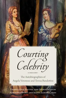 Udvarlás a hírességeknek: Angela Veronese és Teresa Bandettini önéletrajzai - Courting Celebrity: The Autobiographies of Angela Veronese and Teresa Bandettini