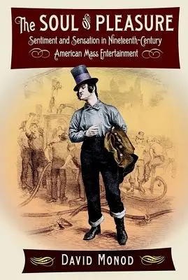 Az élvezet lelke: Érzelmek és szenzációk a tizenkilencedik századi amerikai tömegszórakoztatásban - The Soul of Pleasure: Sentiment and Sensation in Nineteenth-Century American Mass Entertainment