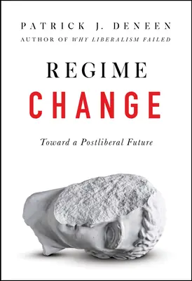 Rendszerváltás: A posztliberális jövő felé - Regime Change: Toward a Postliberal Future