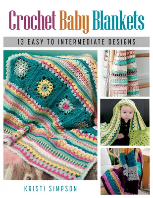 Horgolt babatakarók: 13 könnyű és középhaladó minták - Crochet Baby Blankets: 13 Easy to Intermediate Designs