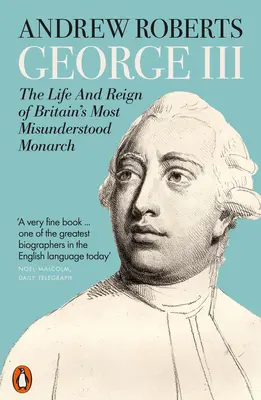 III. György - Nagy-Britannia legkevésbé meg nem értett uralkodójának élete és uralkodása - George III - The Life and Reign of Britain's Most Misunderstood Monarch