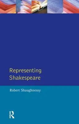 Shakespeare ábrázolása: Shakespeare: Anglia, történelem és az Rsc - Representing Shakespeare: England, History and the Rsc