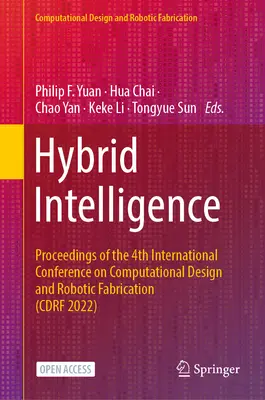 Hibrid intelligencia: Proceedings of the 4th International Conference on Computational Design and Robotic Fabrication (Cdrf 2022) - Hybrid Intelligence: Proceedings of the 4th International Conference on Computational Design and Robotic Fabrication (Cdrf 2022)