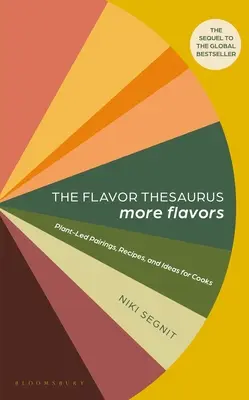 Az ízek szinonimaszótára: Ízek: További ízek: Növényi párosítások, receptek és ötletek szakácsok számára - The Flavor Thesaurus: More Flavors: Plant-Led Pairings, Recipes, and Ideas for Cooks