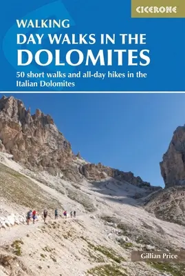 Egynapos séták a Dolomitokban: 50 rövid séta és egész napos túra az olasz Dolomitokban - Day Walks in the Dolomites: 50 Short Walks and All-Day Hikes in the Italian Dolomites