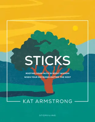 Pálcák: Hited meggyökereztetése az isteni bölcsességben, amikor a döntéseid a legfontosabbak - Sticks: Rooting Your Faith in Godly Wisdom When Your Decisions Matter the Most