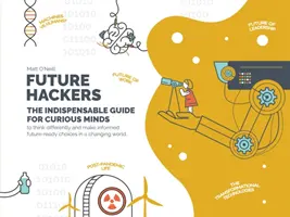 A jövő hackerei - A kíváncsi elmék nélkülözhetetlen útmutatója - Future Hackers - The Indispensable Guide for Curious Minds
