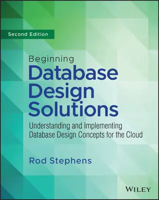 Kezdő adatbázis-tervezési megoldások: Adatbázis-tervezési koncepciók megértése és megvalósítása a felhőben és azon túl - Beginning Database Design Solutions: Understanding and Implementing Database Design Concepts for the Cloud and Beyond