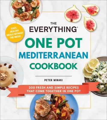 A Minden egyfazékos mediterrán szakácskönyv: 200 friss és egyszerű recept, amelyek egy fazékban jönnek össze - The Everything One Pot Mediterranean Cookbook: 200 Fresh and Simple Recipes That Come Together in One Pot